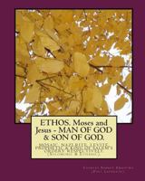 Ethos. Moses and Jesus - Man of God & Son of God.: Mosaic, Nazi-Rite, Levite, Prophetic & King of Salem's Orders' Respectively. (Solomonic & Ethanic). 1442195347 Book Cover