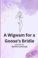 A Wigwam for a Goose's Bridle B0FMF2BPTC Book Cover
