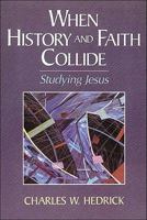 When History and Faith Collide: Studying Jesus 0801046548 Book Cover