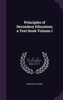 Principles of Secondary Education: A Text-Book, Volume 1 1145972411 Book Cover