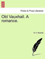 Old Vauxhall. A romance. 124158415X Book Cover