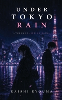 UNDER TOKYO RAIN: Volume I: Spring Rain B0H277C5TV Book Cover