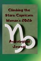 Climbing the Stars: Capricorn Woman's 2026 Astrological Journal B0GNJNGMCR Book Cover