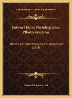 Entwurf Eines Phytologischen Pflanzensystems: Nebst Einer Anordnung Der Kryptophyten (1824) 1168313864 Book Cover