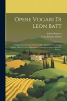 Opere Vogari Di Leon Batt: Trattato Del Governo Della Famiglia. Epistola Consolatoria. Amiria. Efebie Ovvero Disputazion Amatorie. Lettere Amatorie. Poesie... 1021377511 Book Cover