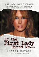 If the First Lady Hired Me...: A Private Eye's Tell-All on Cheating in America 1732319898 Book Cover