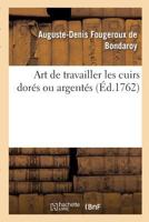 Art de Travailler Les Cuirs Dores Ou Argentes 201450752X Book Cover