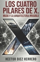 Los Cuatro Pilares de X: MUSK y la Arquitectura Invisible de la Evolución Humana y Tecnológica (Spanish Edition) B0GM9Q54NS Book Cover