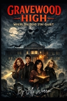 Gravewood high : Where The Dead Stay Quiet B0GQNCN1FM Book Cover