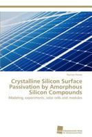 Crystalline Silicon Surface Passivation by Amorphous Silicon Compounds: Modeling, experiments, solar cells and modules 3838128796 Book Cover