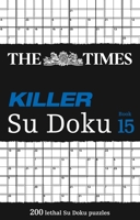 The Times Killer Su Doku Book 15: 200 challenging puzzles from The Times (The Times Killer) 0008285470 Book Cover