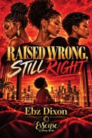 Raised Wrong, STILL Right: Essense Of Ebony Books B0FBGSSNDP Book Cover
