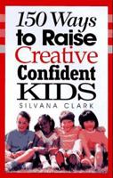 150 Ways to Raise Creative Confident Kids 1569550336 Book Cover