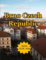 BRNO CZECH REPUBLIC: A Mind-Blowing Tour in BRNO CZECH REPUBLIC Photography Coffee Table Book Tourists Attractions. B0CX8YSM32 Book Cover