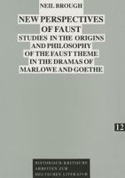 New perspectives of Faust: Studies in the origins and philosophy of the Faust theme in the dramas of Marlowe and Goethe (Historisch-kritische Arbeiten zur deutschen Literatur) 3631459688 Book Cover