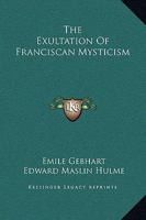 The Exultation Of Franciscan Mysticism 1425340989 Book Cover