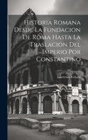 Historia Romana Desde La Fundacion De Roma Hasta La Traslacion Del Imperio Por Constantino 1022564757 Book Cover