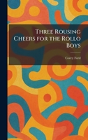 Three Rousing Cheers for the Rollo Boys 102603745X Book Cover