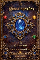 LE PASSELÉGENDES: Les légendes des temps anciens (French Edition) 2900624339 Book Cover