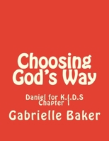 Daniel 1: Choosing God's Way 1514781751 Book Cover