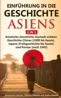 Einführung in die Geschichte Asiens - 3 in 1: Asiatische Geschichte hautnah erleben - Geschichte Chinas (1900 bis heute), Japans (Frühgeschichte bis heute) und Koreas (nach 1945) (German Edition) 3967160300 Book Cover