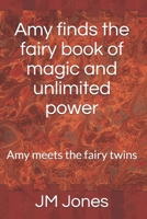 Amy finds the fairy book of magic and unlimited power: Amy meets the fairy twins (Amy finds the book of magic and unlimited power) 1072104539 Book Cover