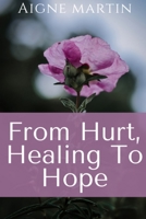 From Hurt,Healing to Hope 1716831261 Book Cover