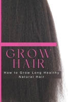 Grow Hair: How to Grow Long and Healthy Natural Hair B09L54W6JV Book Cover