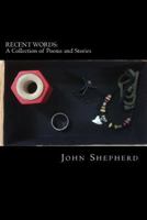 Recent Words: A Collection of Poems and Stories 1548378437 Book Cover