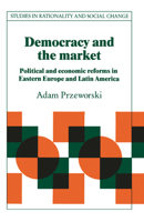 Democracy and the Market : Political and Economic Reforms in Eastern Europe and Latin America 052142335X Book Cover