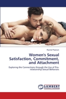 Women's Sexual Satisfaction, Commitment, and Attachment: Exploring the Connections through the Use of Pro-relationship Sexual Behaviors 365949254X Book Cover