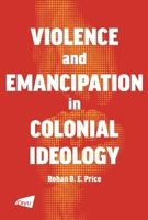 A Violence and Emancipation in Colonial Ideology 9629374498 Book Cover