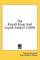 The royall king and loyall subject 1010083813 Book Cover