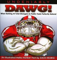 Undeniably Dawg: When Barking at Total Strangers in Public Feels Perfectly Normal 158818126X Book Cover