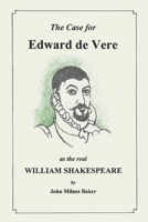 The Case for Edward De Vere as the Real William Shakespeare: A Challenge to Conventional Wisdom 1532089775 Book Cover