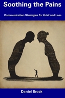 Soothing the Pains: Communication Strategies for Grief and Loss B0CFCZF4YG Book Cover