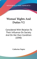 Woman' Rights And Duties V2: Considered With Relation To Their Influence On Society And On Her Own Condition 0548705216 Book Cover