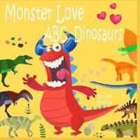 Monster Love ABC Dinosaurs: ABC Dinosaurs from A to Z for Toddlers, Kids 1-5 Years Old (Baby First Words, Alphabet Book, Children's Book ) 1796804975 Book Cover