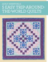 Quilt Essentials - 5 Easy Trip-Around-The-World Quilts 1440239797 Book Cover