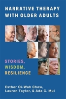 Narrative Therapy with Older Adults: Stories, Wisdom, Resilience 0231196067 Book Cover