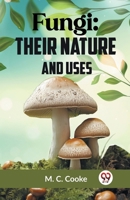 Fungi: Their Nature And Uses 9359322725 Book Cover