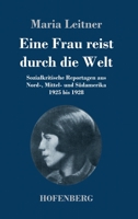 Eine Frau reist durch die Welt: Sozialkritische Reportagen aus Nord-, Mittel- und Südamerika 1925 bis 1928 3743741113 Book Cover