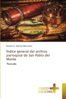 Índice general del archivo parroquial de San Pablo del Monte: Tlaxcala 6134077348 Book Cover