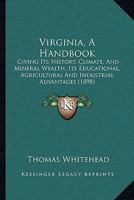 Virginia, A Handbook: Giving Its History, Climate, And Mineral Wealth, Its Educational, Agricultural And Industrial Advantages 1165802392 Book Cover