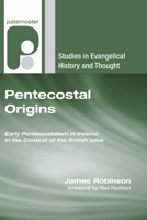 Pentecostal Origins: Early Pentecostalism in Ireland in the Context of the British Isles 1842273299 Book Cover