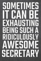 Sometimes it can be Exhausting being such a Ridiculously Awesome Secretary: Secretary Dot Grid Notebook, Planner or Journal Size 6 x 9 110 Dotted Pages Office Equipment, Supplies Funny Secretary Gift  1710138424 Book Cover
