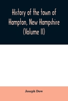 History of the Town of Hampton, New Hampshire: From Its Settlement in 1638, to the Autumn of 1892; Volume 2 1017739005 Book Cover