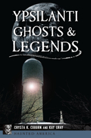 Ypsilanti Ghosts & Legends 1467158097 Book Cover