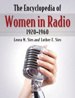 The Encyclopedia of Women in Radio, 1920-1960 0786414766 Book Cover