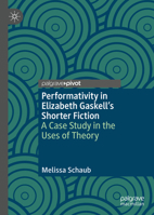 Performativity in Elizabeth Gaskell's Fiction: A Case Study in the Uses of Theory 3030263134 Book Cover